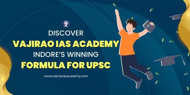 Discover Vajirao IAS Academy Indore’s Winning Formula for UPSC